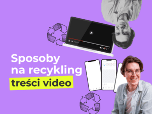 Sposoby na recykling treści video. Okładka do tekstu o tym, jak zmaksymalizować inwestycję video dzięki recyklingowi treści.
